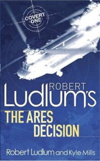 Robert Ludlum's the Ares Decision - Kyle Mills