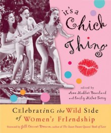 It's a Chick Thing: Celebrating the Wild Side of Women's Friendship - Emily Miles Terry, Ame Mahler Beanland, Jill Conner Browne