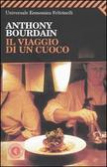 Il viaggio di un cuoco - Anthony Bourdain, Maria Cristina Castellucci, Stefano Tettamanti