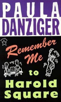 Remember Me to Harold Square - Paula Danziger