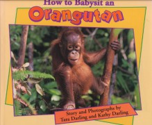 How to Babysit an Orangutan - Tara Darling, Kathy Darling