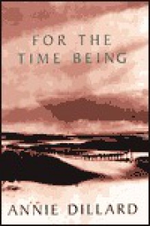 For the Time Being - Annie Dillard