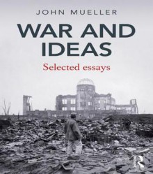 War and Ideas - Mueller: Selected Essays - John E. Mueller