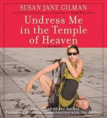 Undress Me in the Temple of Heaven - Susan Jane Gilman