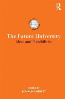 The Future University: Ideas and Possibilities - Ronald Barnett