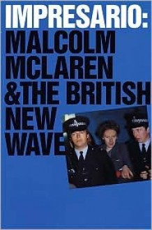 Impresario: Malcolm McLaren and the British New Wave - Paul Taylor