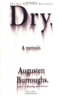 Dry: A Memoir - Augusten Burroughs