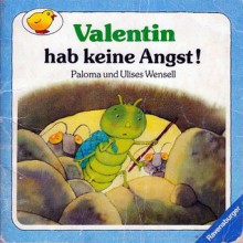 Valentin hab keine Angst! - Paloma Wensell, Ulises Wensell, Wolf Harranth