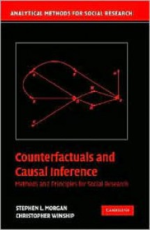 Counterfactuals and Causal Inference: Methods and Principles for Social Research (Analytical Methods for Social Research) - Stephen L. Morgan