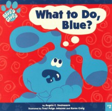 What to Do, Blue? - Angela C. Santomero