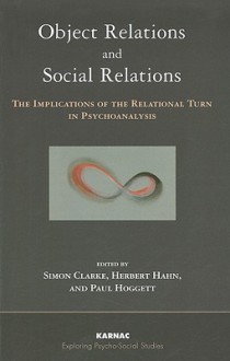 Object Relations and Social Relations: The Implications of the Relational Turn in Psychoanalysis - Simon Clarke, Herbert Hahn, Paul Hoggett