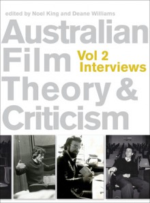 Australian Film Theory and Criticism: Volume 2: Interviews - Noel King, Deane Williams