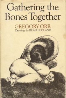 Gathering the Bones Together - Gregory Orr