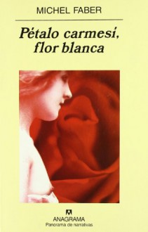 Pétalo carmesí, flor blanca - Michel Faber, Jaime Zulaika