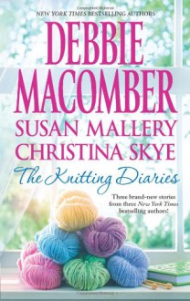 The Knitting Diaries: The Twenty-First WishComing UnraveledReturn to Summer Island - Debbie Macomber;Susan Mallery;Christina Skye