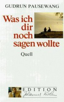 Was ich dir noch sagen wollte - Gudrun Pausewang