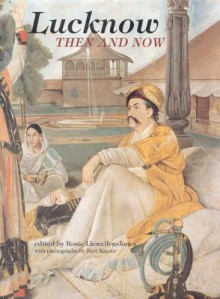 Lucknow: Then and Now - Rosie Llewellyn-Jones, Ravi Kapoor