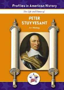 Peter Stuyvesant (Profiles in American History) (Profiles in American History) - Jim Whiting