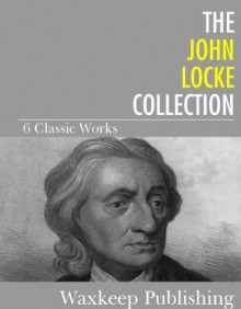 The John Locke Collection: 6 Classic Works - John Locke