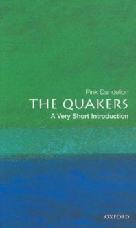 The Quakers: A Very Short Introduction (Very Short Introductions) - Pink Dandelion