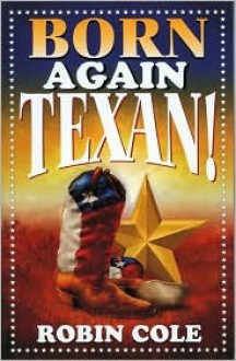 Born Again Texan! - Robin Cole