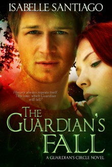 The Guardian's Fall (Guardian Circle, #3) - Isabelle Santiago