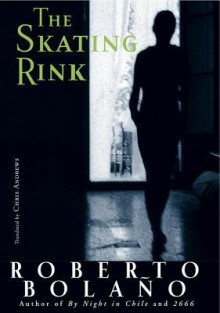 The Skating Rink - Roberto Bolaño, Chris Andrews