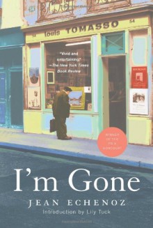 I'm Gone: A Novel - Jean Echenoz, Mark Polizzotti