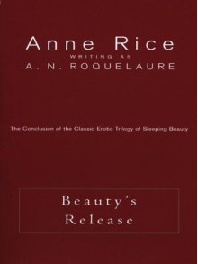 Beauty's Release - A.N. Roquelaure, Anne Rice