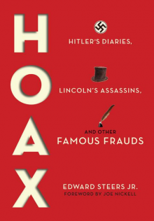 Hoax: Hitler's Diaries, Lincoln's Assassins, and Other Famous Frauds - Edward Steers Jr., Joe Nickell