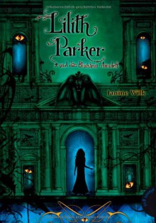 Lilith Parker und das Blutstein-Amulett - Janine Wilk