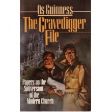 The Gravedigger File: Papers on the Subversion of the Modern Church - Os Guinness, Nick Butterworth