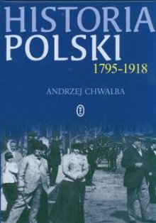 Historia Polski 1795-1918 tw - Andrzej Chwalba