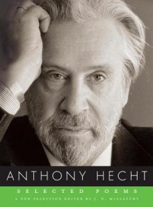 Selected Poems - Anthony Hecht, J.D. McClatchy