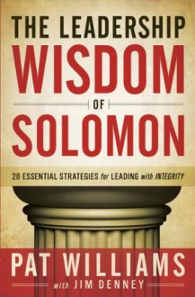 The Leadership Wisdom of Solomon - Pat Williams