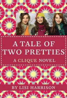 A Tale of Two Pretties (Clique Series #14) - Lisi Harrison