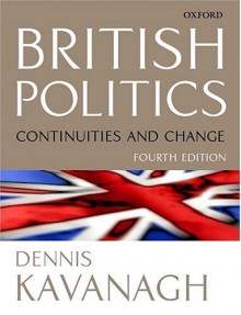 British Politics: Continuities And Change - Dennis Kavanagh