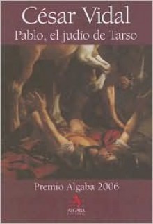 Pablo, el Judio de Tarso: IV Premio Algaba 2006 - César Vidal