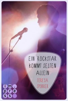 Die Rockstar-Reihe, Band 3: Ein Rockstar kommt selten allein - Teresa Sporrer