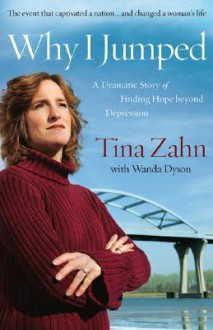 Why I Jumped: A Dramatic Story of Finding Hope Beyond Depression - Tina Zahn, Wanda L. Dyson