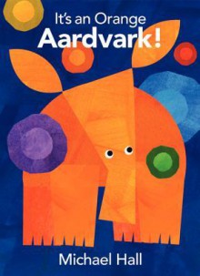 It's an Orange Aardvark! - Michael Hall