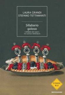 Sillabario goloso - Laura Grandi, Stefano Tettamanti