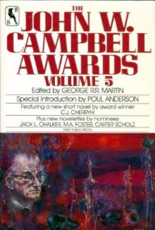 The John W. Campbell Awards Volume 5 - George R.R. Martin, C.J. Cherryh, Poul Anderson, Jack L. Chalker, Carter Scholz, M.A. Foster