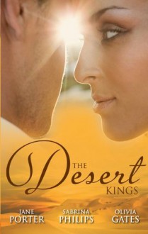 Mills & Boon : The Desert Kings/Duty, Desire And The Desert King/The Desert King's Bejewelled Bride/The Desert King - Jane Porter, Sabrina Philips, Olivia Gates