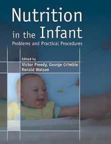 Nutrition in the Infant: Problems and Practical Procedures - Victor R. Preedy, Grimble George, Watson Ronald