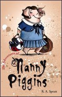 The Adventures of Nanny Piggins - R.A. Spratt, Dan Santat