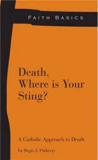 Faith Basics: Death, Where Is Your Sting? - Regis Flaherty