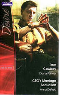 Iron Cowboy / CEO's Marriage Seduction (Desire #1605) - Diana Palmer, Anna DePalo