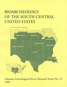 Bioarcheology of the South-Central United States - Jerome C. Rose, Barbara A. Burnett, Ann Lucy Wiener Stodder, James P. Harcourt, Anna M. Harmon, D. Gentry Steele, Karl J. Reinhard, Ben W. Olive, Douglas W. Owsley, Murray K. Marks, Mary H. Manhein