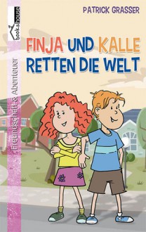 Finja und Kalle retten die Welt - Patrick Grasser